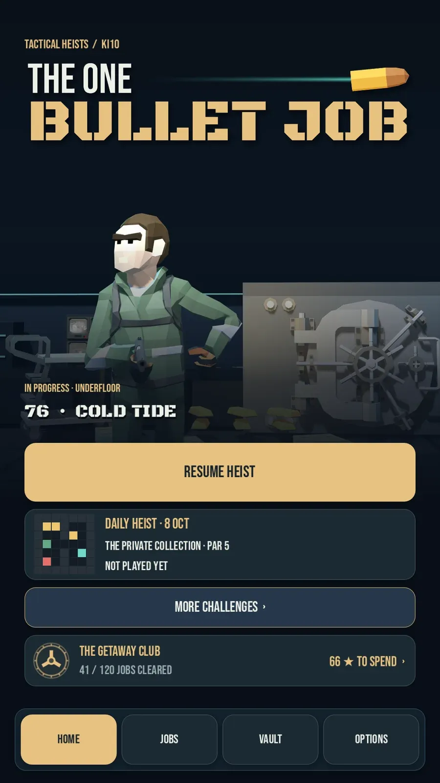 Pick up where you left off, or have a go at the daily heist.